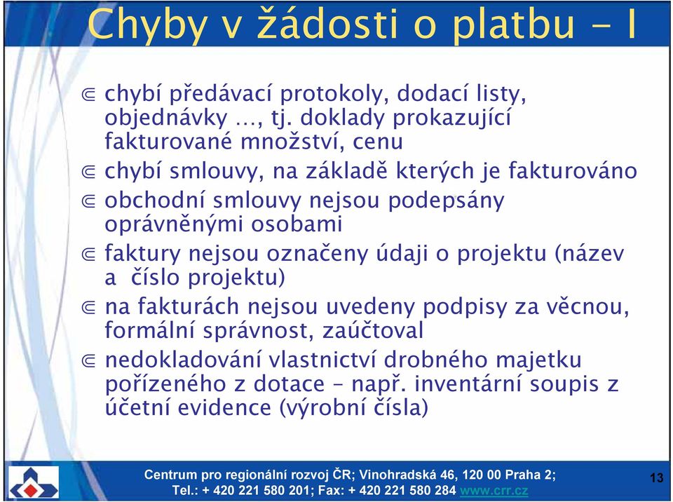 podepsány oprávněnými osobami faktury nejsou označeny údaji o projektu (název a číslo projektu) na fakturách nejsou uvedeny