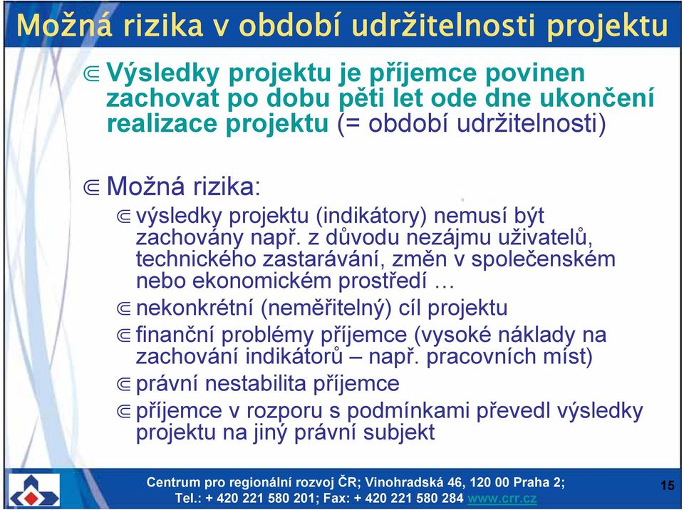 z důvodu nezájmu uživatelů, technického zastarávání, změn v společenském nebo ekonomickém prostředí nekonkrétní (neměřitelný) cíl projektu