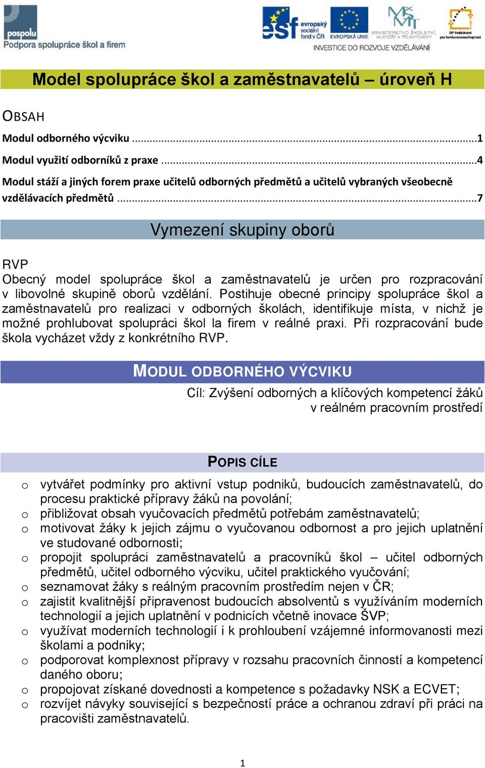 ..7 Vymezení skupiny oborů RVP Obecný model spolupráce škol a zaměstnavatelů je určen pro rozpracování v libovolné skupině oborů vzdělání.