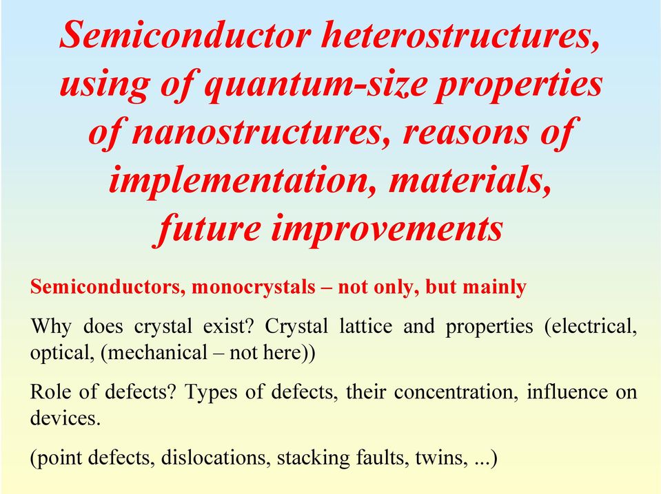 crystal exist? Crystal lattice and properties (electrical, optical, (mechanical not here)) Role of defects?