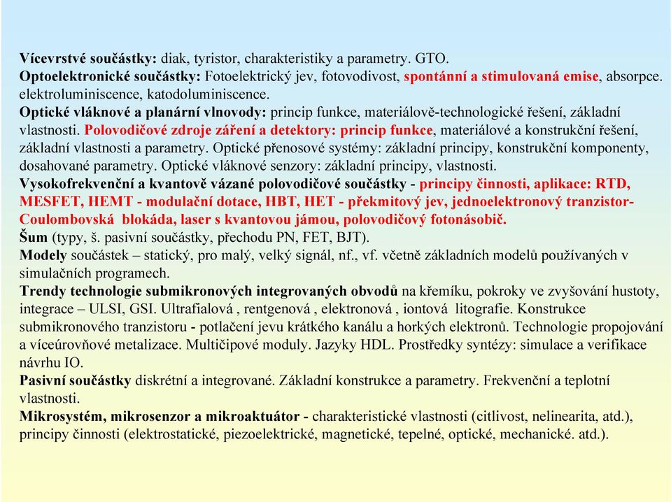 Polovodičové zdroje záření a detektory: princip funkce, materiálové a konstrukční řešení, základní vlastnosti a parametry.