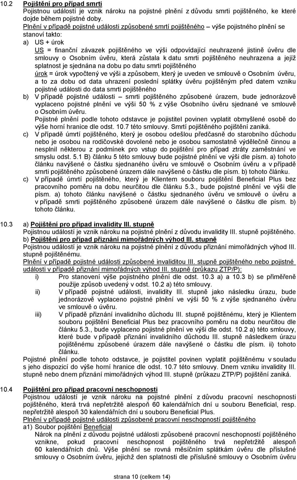 dle smlouvy o Osobním úvěru, která zůstala k datu smrti pojištěného neuhrazena a jejíž splatnost je sjednána na dobu po datu smrti pojištěného úrok = úrok vypočtený ve výši a způsobem, který je