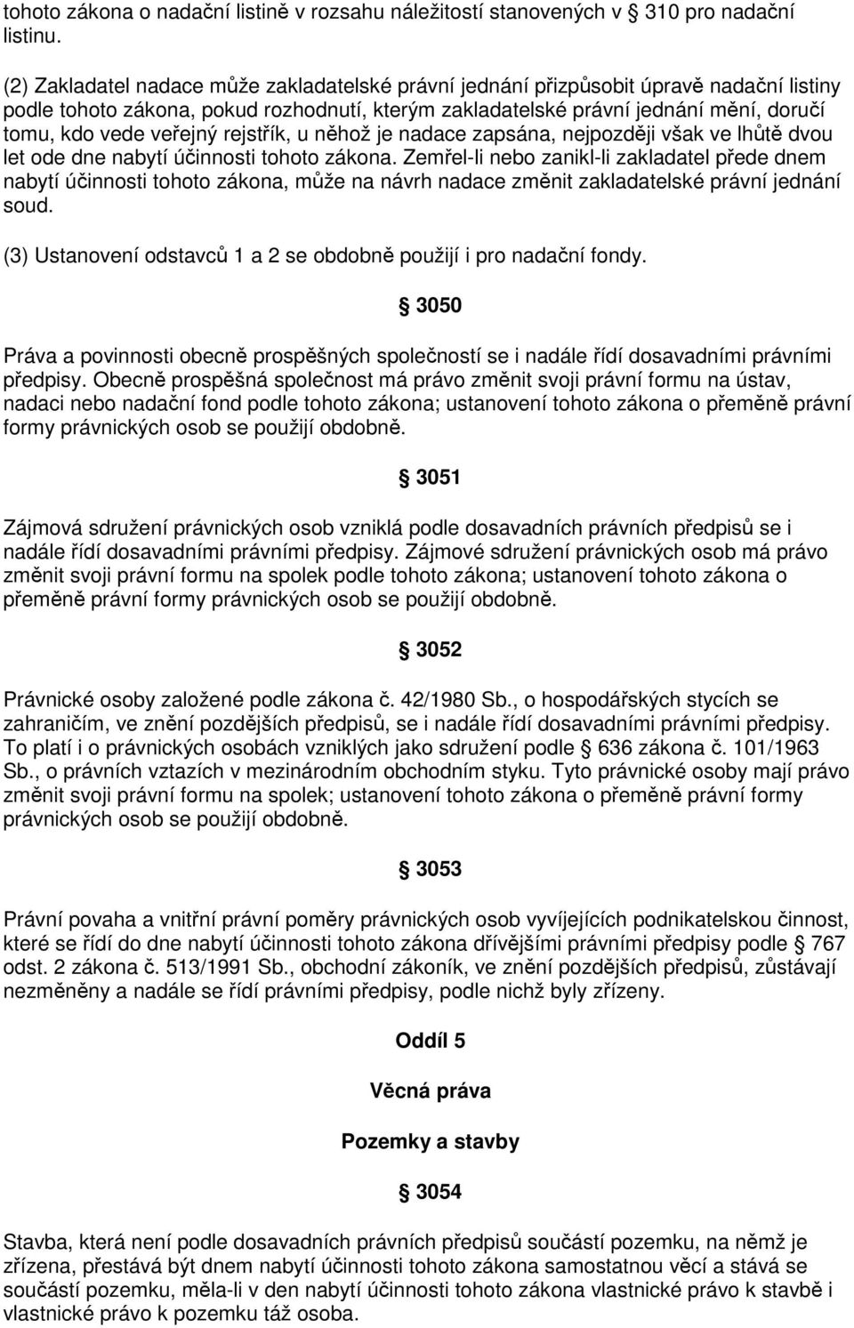 veřejný rejstřík, u něhož je nadace zapsána, nejpozději však ve lhůtě dvou let ode dne nabytí účinnosti tohoto zákona.