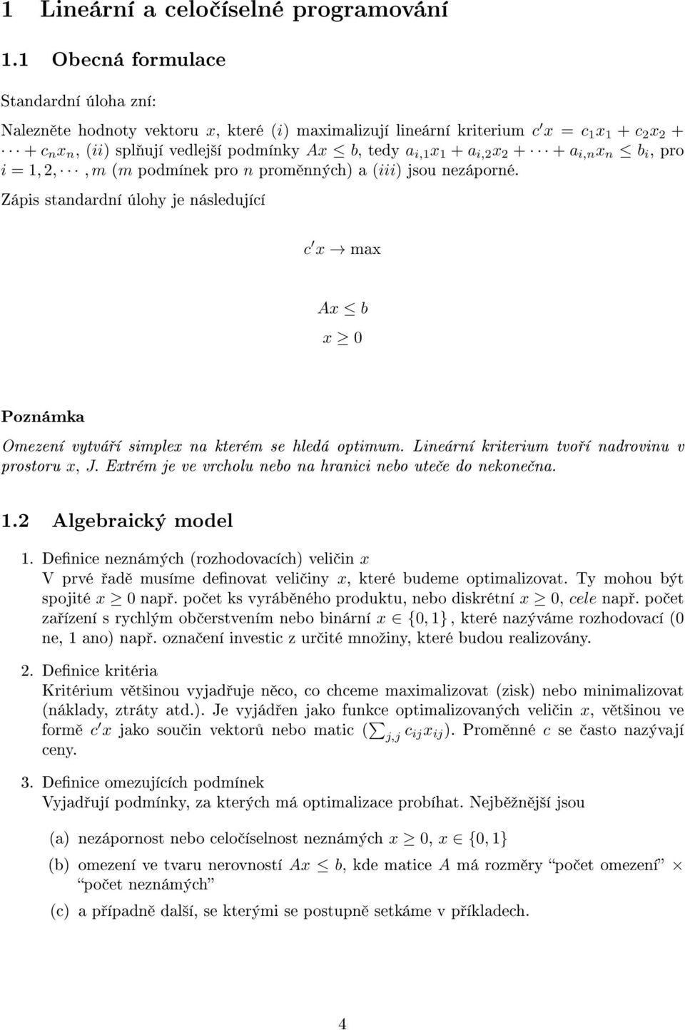 1 + a i,2 x 2 + + a i,n x n b i, pro i = 1, 2,, m (m podmínek pro n prom nných) a (iii) jsou nezáporné.