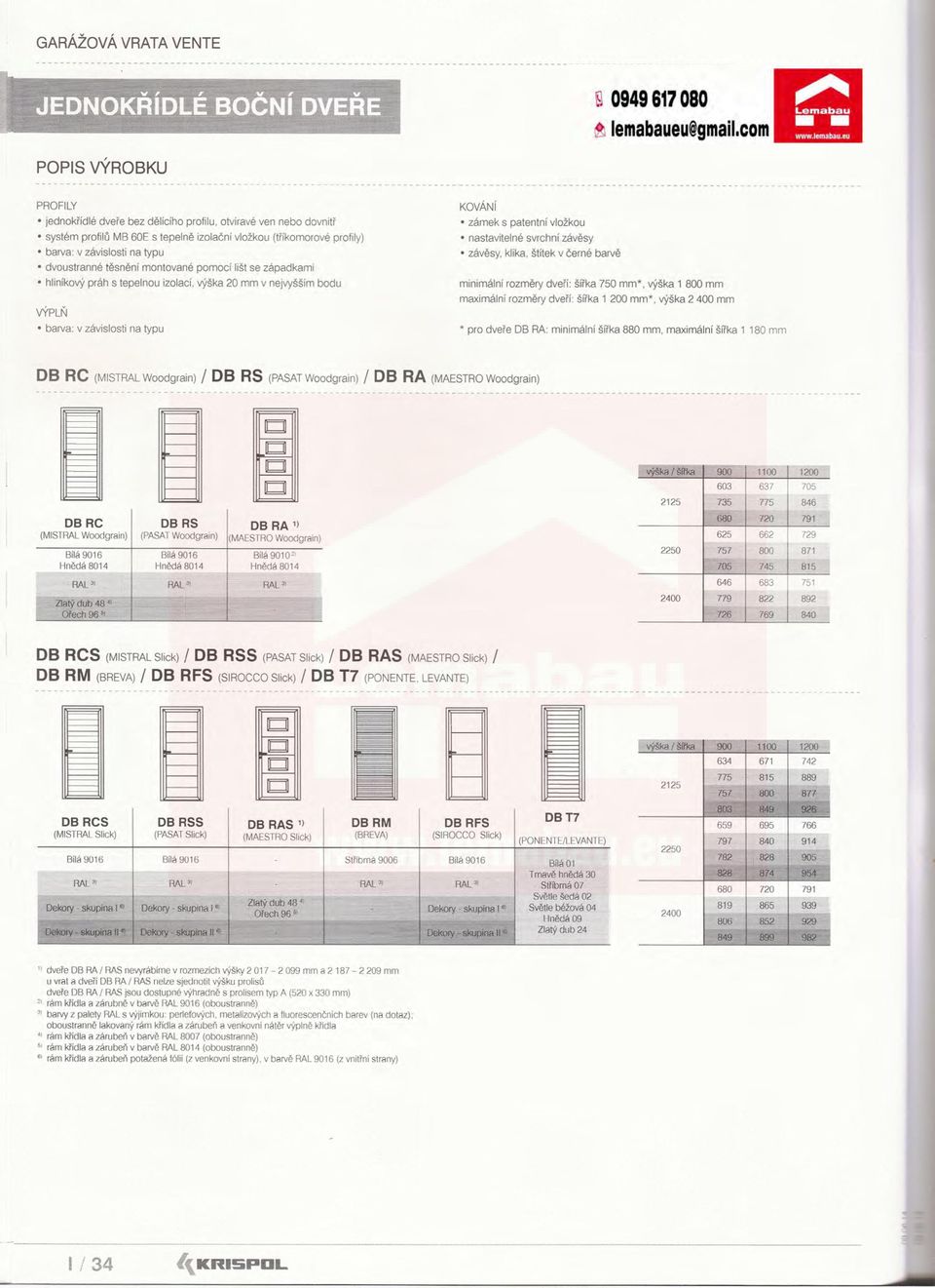 vložkou nastavítelné svrchní závesy závesy, klika, štítek v če rné barvé minimálni rozmery dverí: šíika 750 mm*, výška 1 800 mm maximálni rozmery dverí: šíika 1 200 mm*, výška 2 400 mm *pro dvere DB