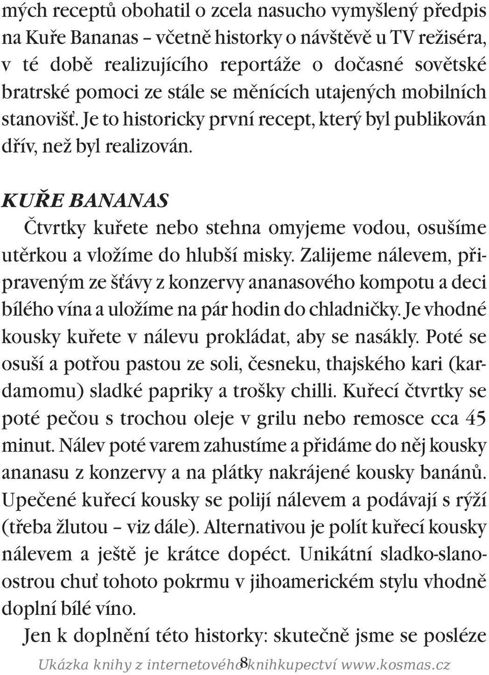 KUØE BANANAS Čtvrtky kuøete nebo stehna omyjeme vodou, osušíme utìrkou a vložíme do hlubší misky.