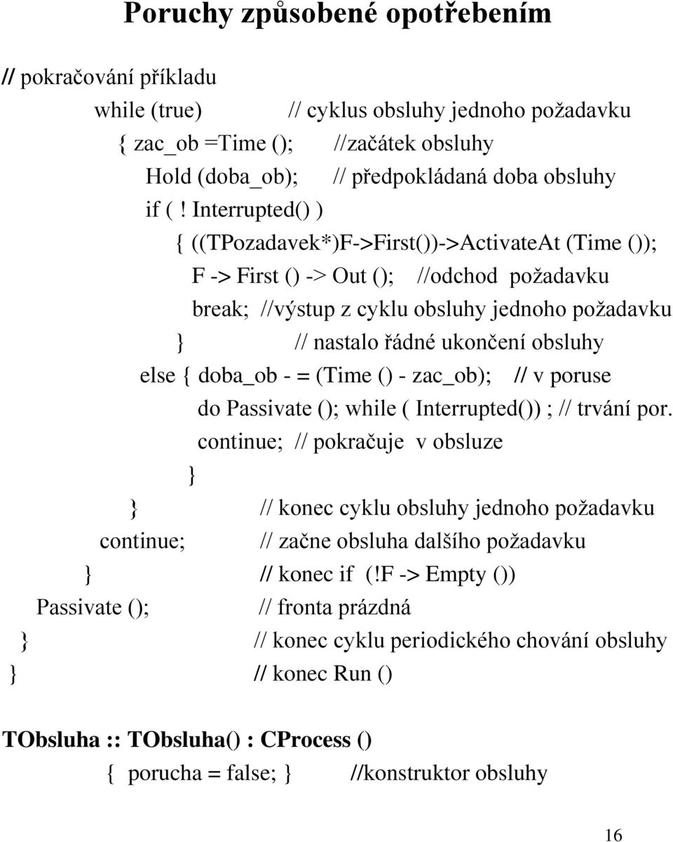 { doba_ob - = (Time () - zac_ob); // v poruse do Passivate (); while ( Interrupted()) ; // trvání por.