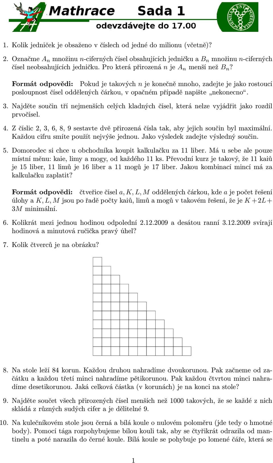 Najděte součin tří nejmenších celých kladných čísel, která nelze vyjádřit jako rozdíl prvočísel. 4. Z číslic 2, 3, 6, 8, 9 sestavte dvě přirozená čísla tak, aby jejich součin byl maximální.