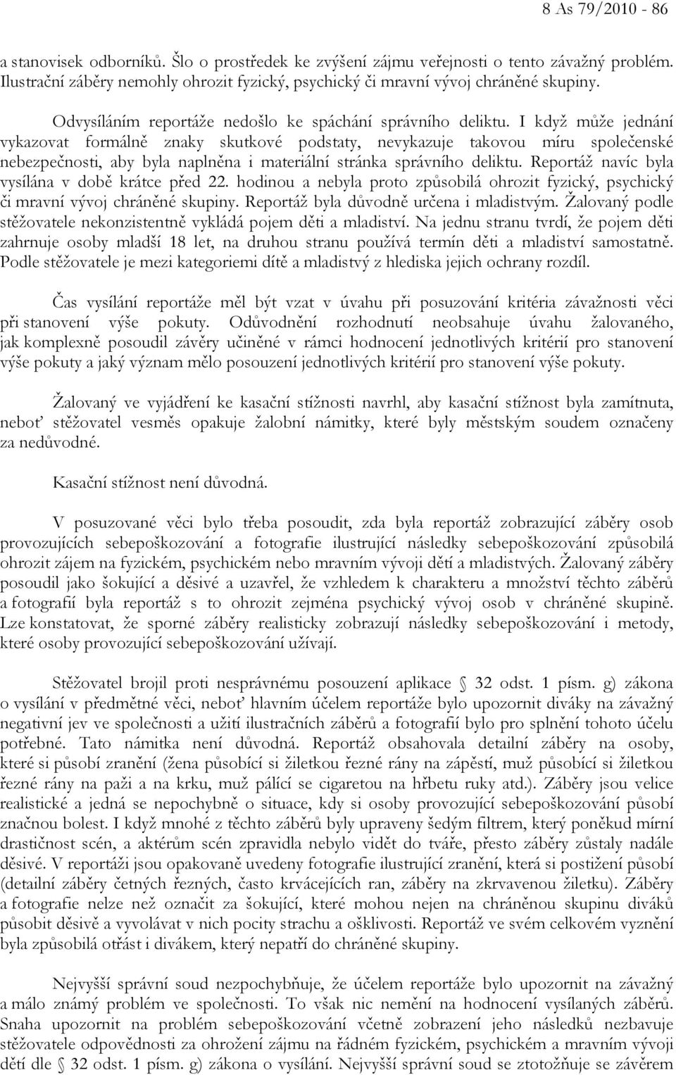 I když může jednání vykazovat formálně znaky skutkové podstaty, nevykazuje takovou míru společenské nebezpečnosti, aby byla naplněna i materiální stránka správního deliktu.