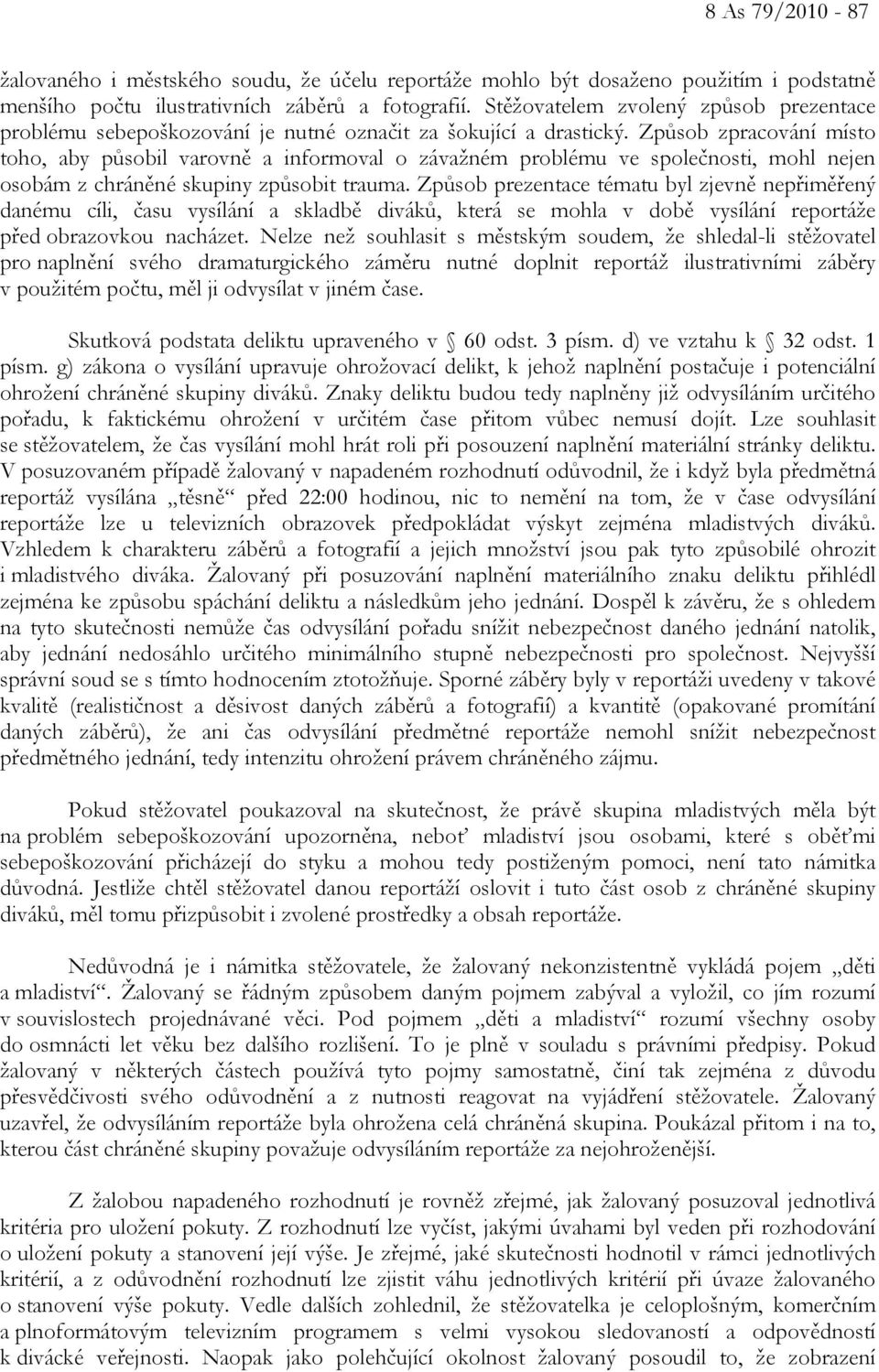 Způsob zpracování místo toho, aby působil varovně a informoval o závažném problému ve společnosti, mohl nejen osobám z chráněné skupiny způsobit trauma.