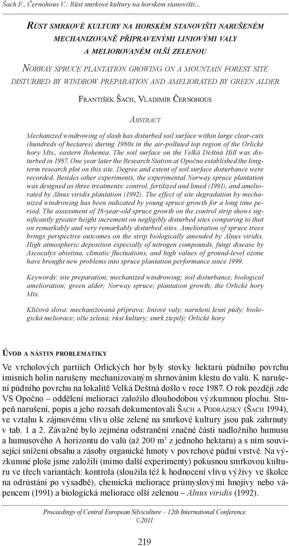 WINDROW PREPARATION AND AMELIORATED BY GREEN ALDER FRANTIŠEK ŠACH, VLADIMÍR ČERNOHOUS ABSTRACT Mechanized windrowing of slash has disturbed soil surface within large clear-cuts (hundreds of hectares)