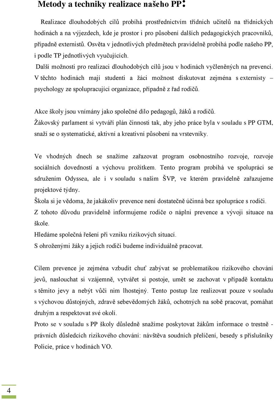 Další možnosti pro realizaci dlouhodobých cílů jsou v hodinách vyčleněných na prevenci.