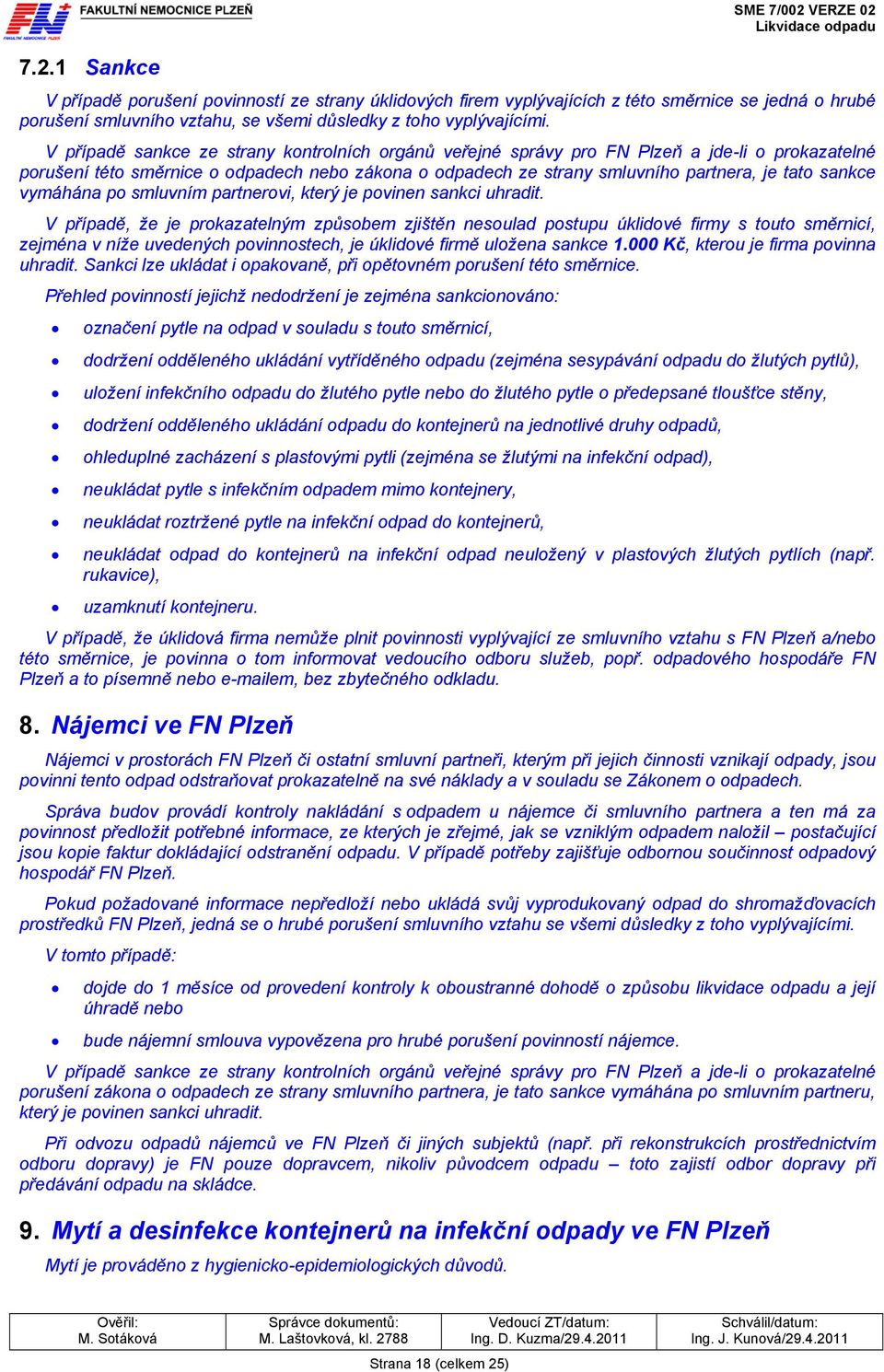 V případě sankce ze strany kontrolních orgánů veřejné správy pro FN Plzeň a jde-li o prokazatelné porušení této směrnice o odpadech nebo zákona o odpadech ze strany smluvního partnera, je tato sankce