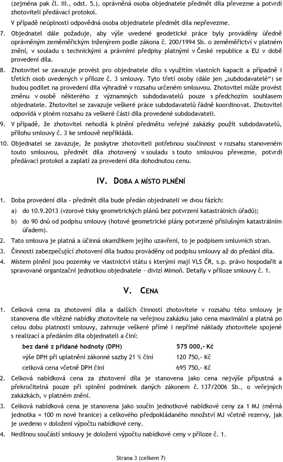 o zeměměřictví v platném znění, v souladu s technickými a právními předpisy platnými v České republice a EU v době provedení díla. 8.