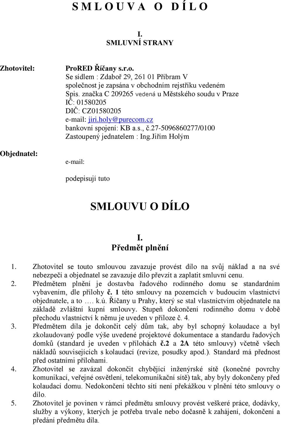 Jiřím Holým e-mail: podepisují tuto SMLOUVU O DÍLO I. Předmět plnění 1.