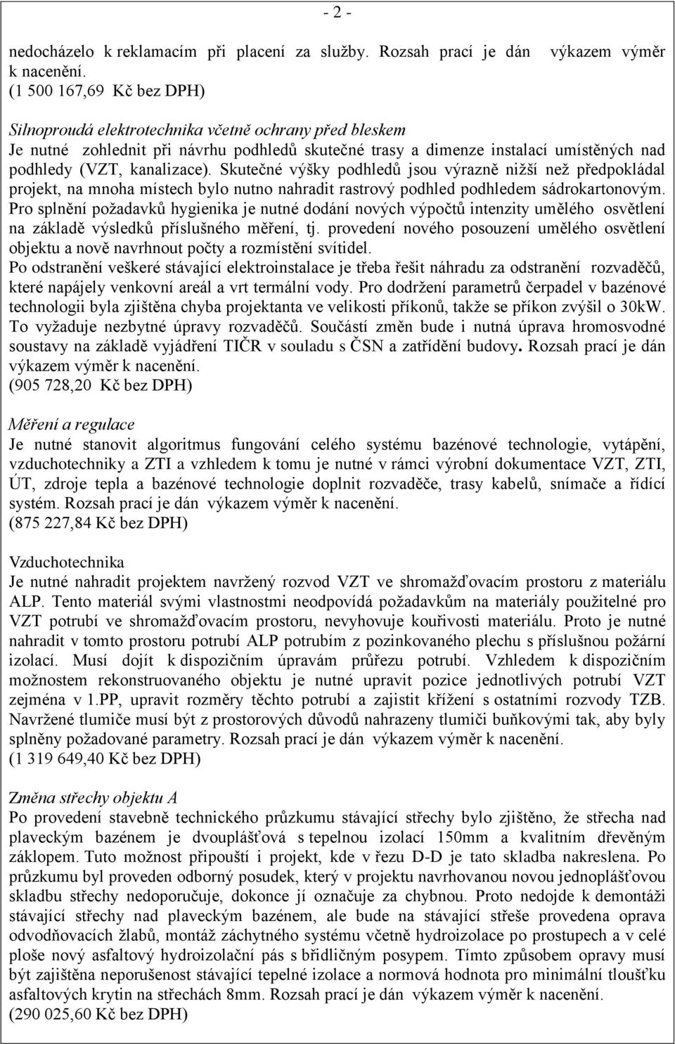 kanalizace). Skutečné výšky podhledů jsou výrazně nižší než předpokládal projekt, na mnoha místech bylo nutno nahradit rastrový podhled podhledem sádrokartonovým.