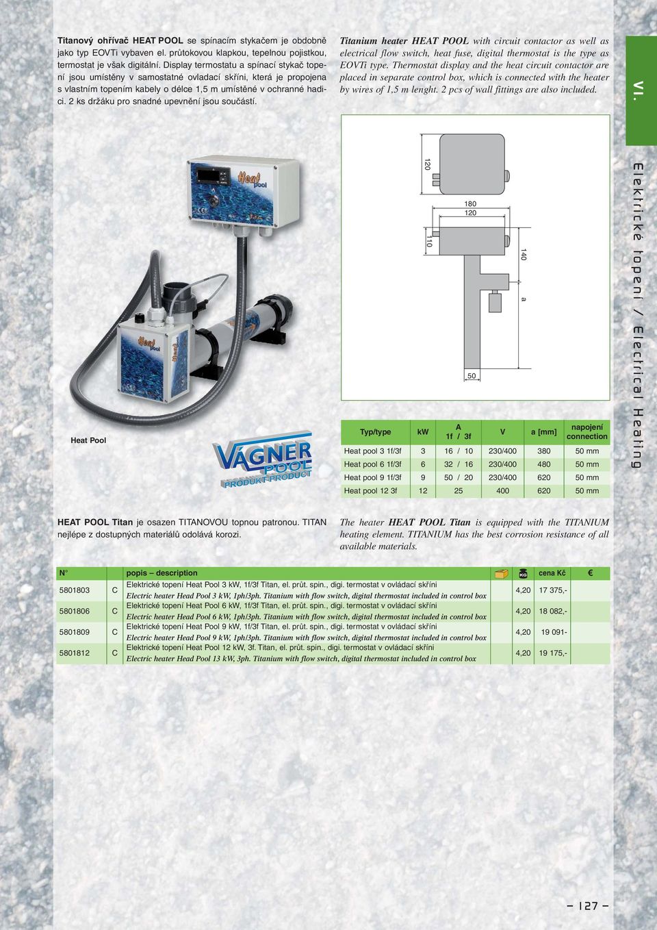 2 ks držáku pro snadné upevnění jsou součástí. Titanium heater HEAT POOL with circuit contactor as well as electrical flow switch, heat fuse, digital thermostat is the type as EOVTi type.