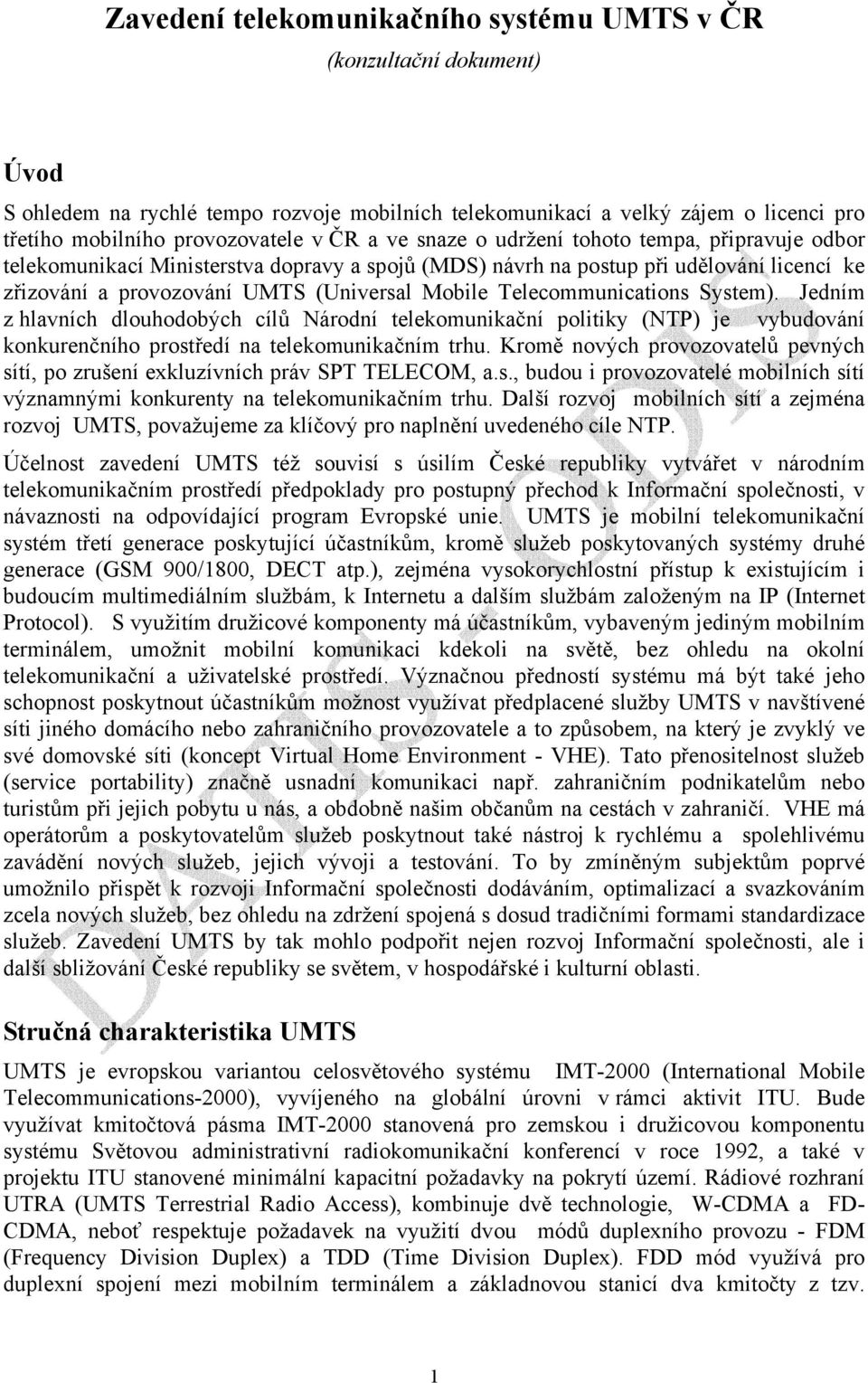 Telecommunications System). Jedním z hlavních dlouhodobých cílů Národní telekomunikační politiky (NTP) je vybudování konkurenčního prostředí na telekomunikačním trhu.