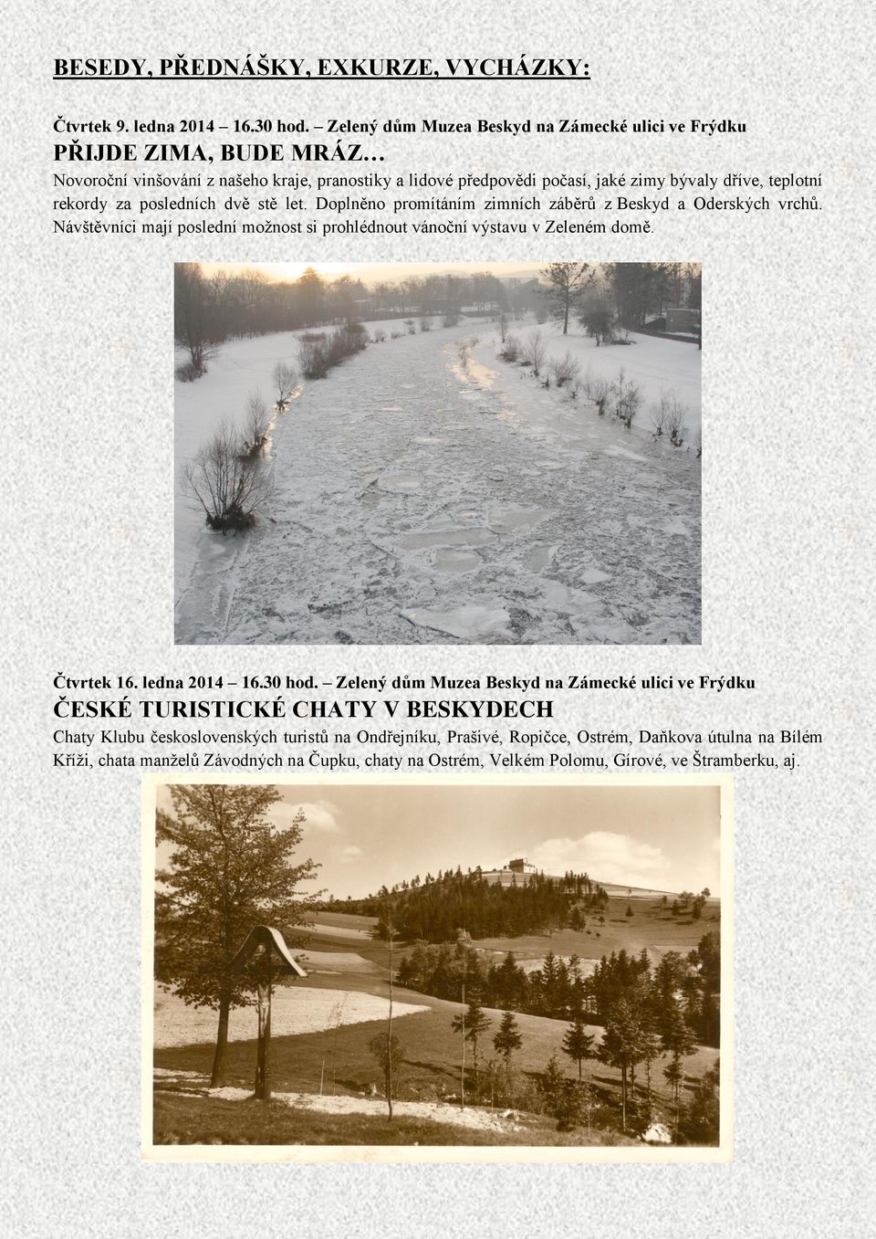rekordy za posledních dvě stě let. Doplněno promítáním zimních záběrů z Beskyd a Oderských vrchů. Návštěvníci mají poslední možnost si prohlédnout vánoční výstavu v Zeleném domě.