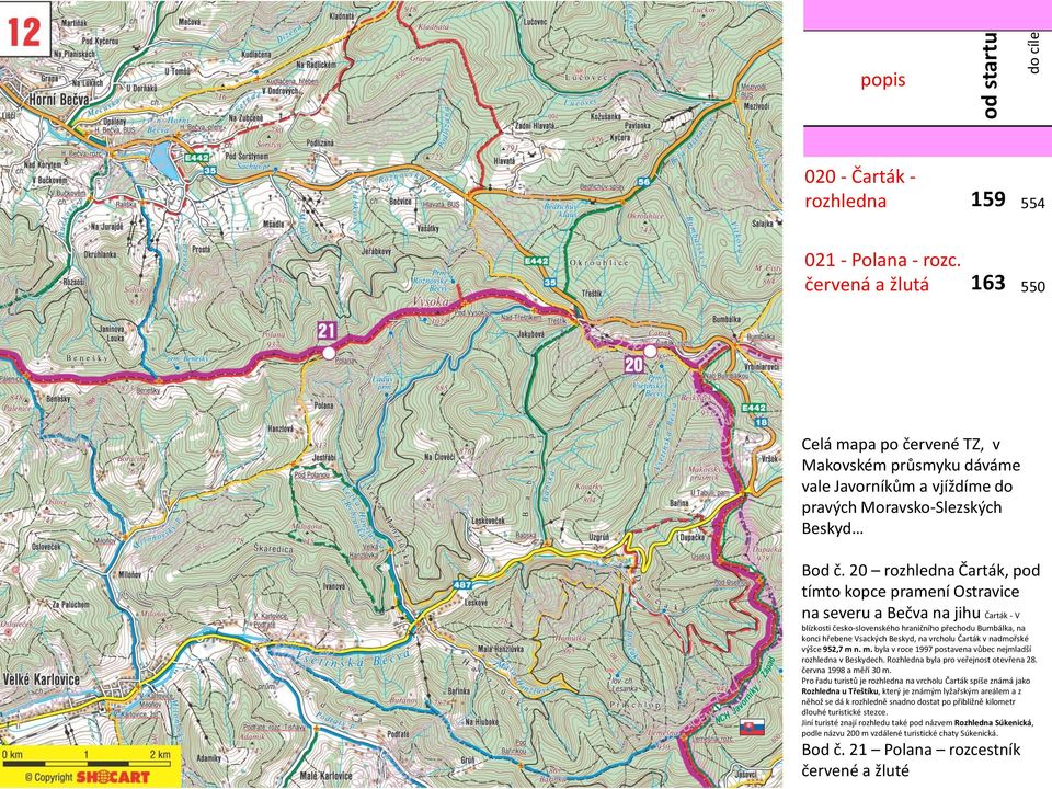 20 rozhledna Čarták, pod tímto kopce pramení Ostravice na severu a Bečva na jihu Čarták - V blízkosti česko-slovenského hraničního přechodu Bumbálka, na konci hřebene Vsackých Beskyd, na vrcholu