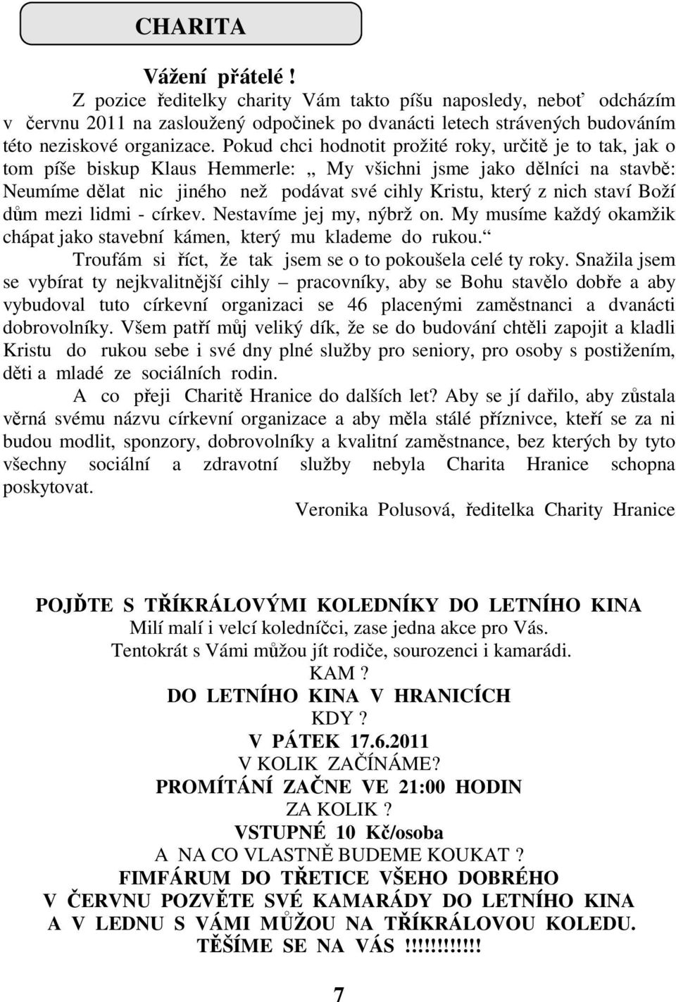 staví Boží dům mezi lidmi - církev. Nestavíme jej my, nýbrž on. My musíme každý okamžik chápat jako stavební kámen, který mu klademe do rukou.