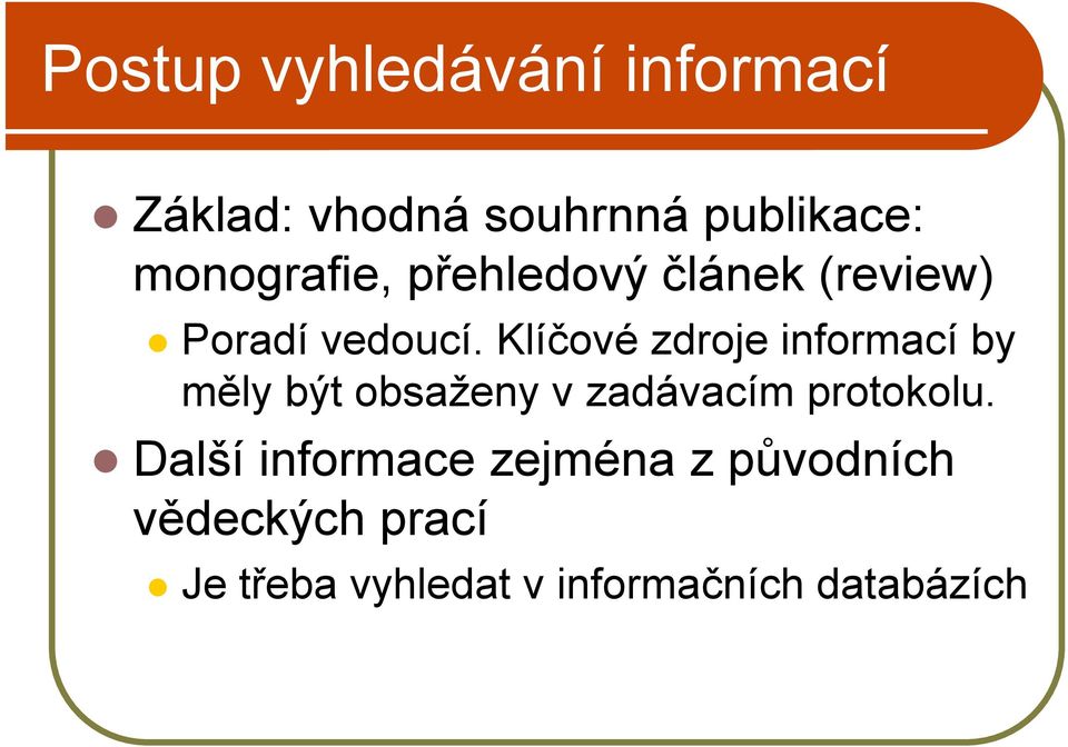 Klíčové zdroje informací by měly být obsaženy v zadávacím protokolu.