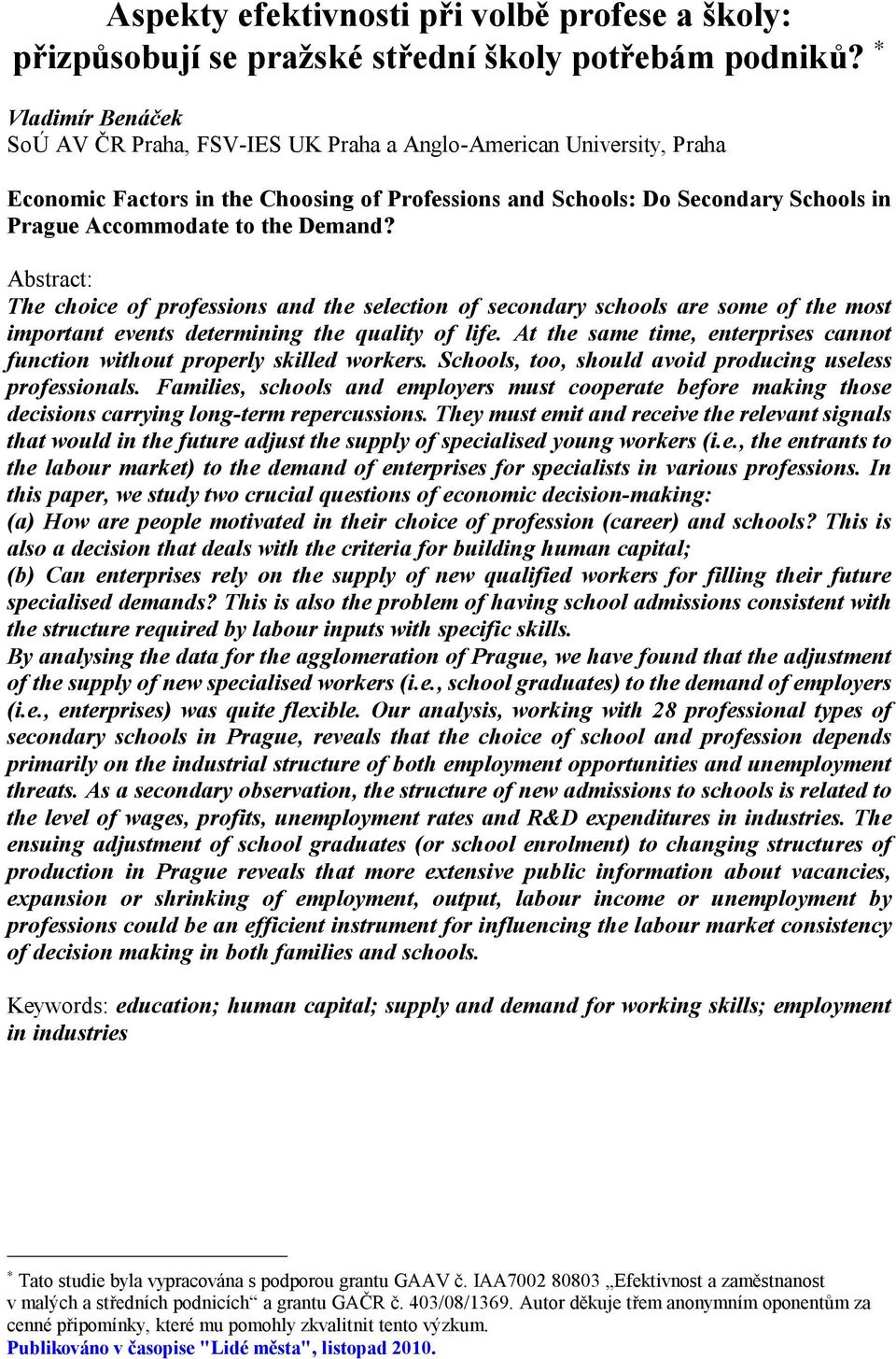 Demand? Abstract: The choice of professions and the selection of secondary schools are some of the most important events determining the quality of life.