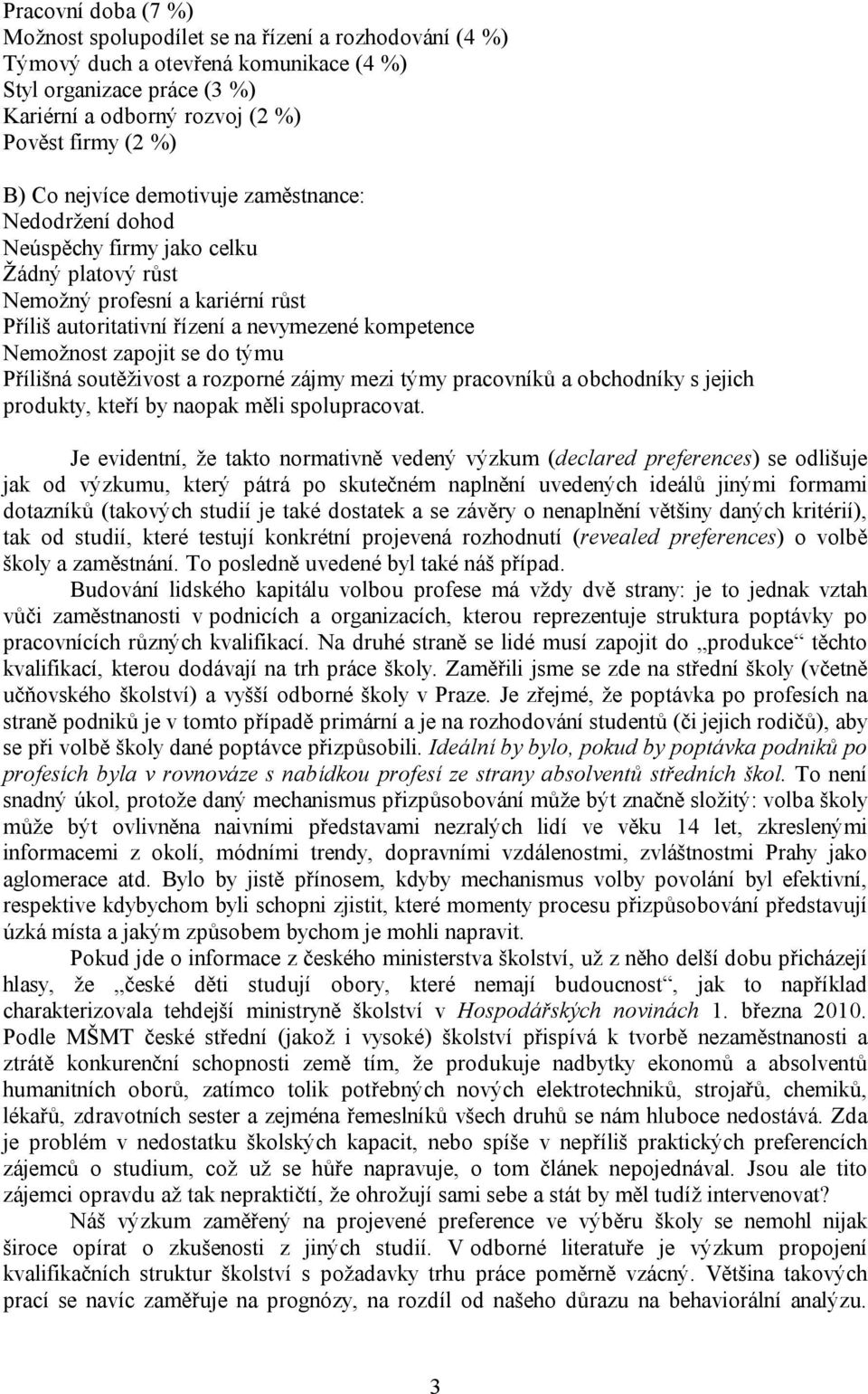 se do týmu Přílišná soutěživost a rozporné zájmy mezi týmy pracovníků a obchodníky s jejich produkty, kteří by naopak měli spolupracovat.