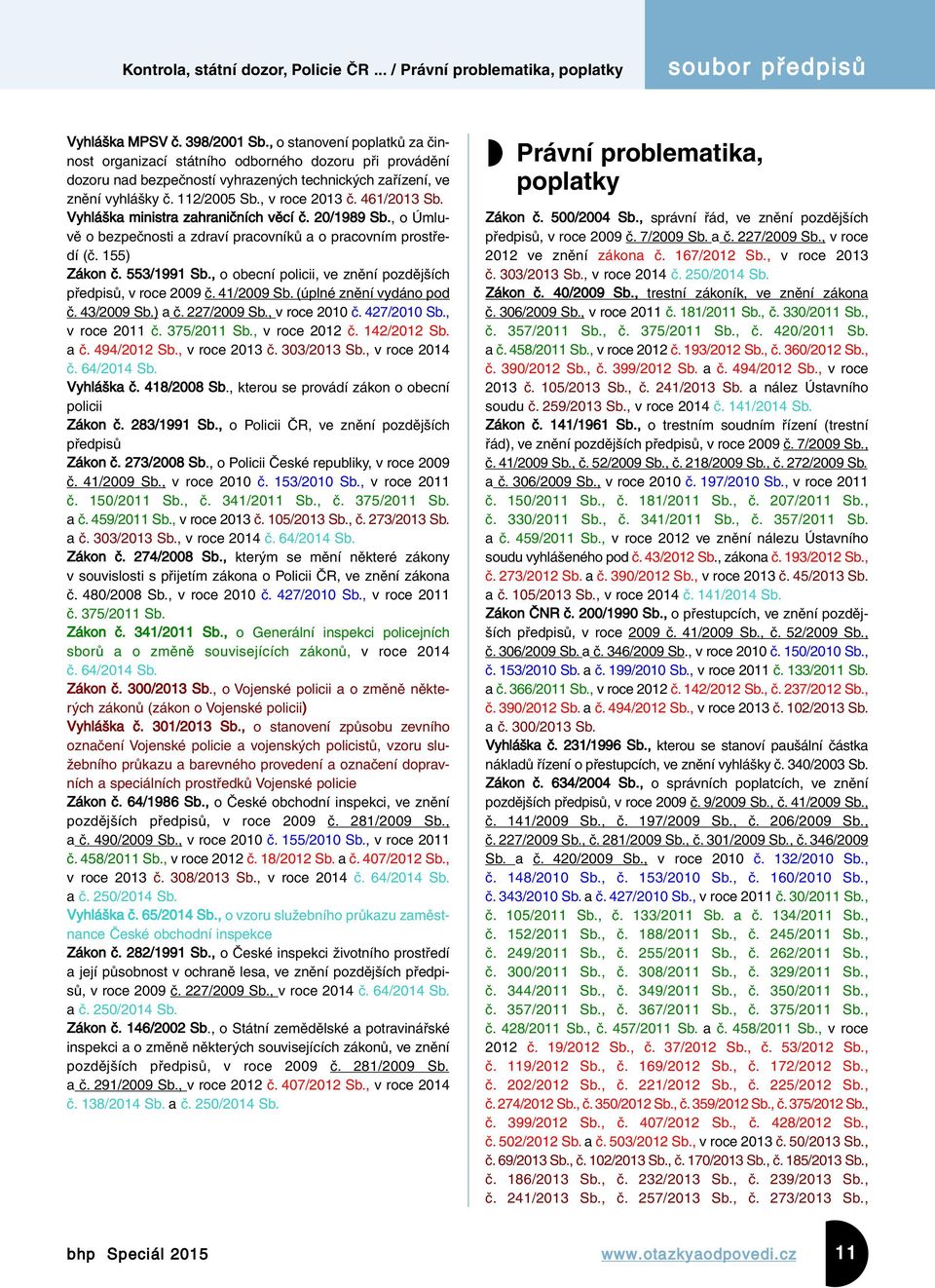 461/2013 Sb. Vyhláška ministra zahraničních věcí č. 20/1989 Sb., o Úmluvě o bezpečnosti a zdraví pracovníků a o pracovním prostředí (č. 155) Zákon č. 553/1991 Sb.