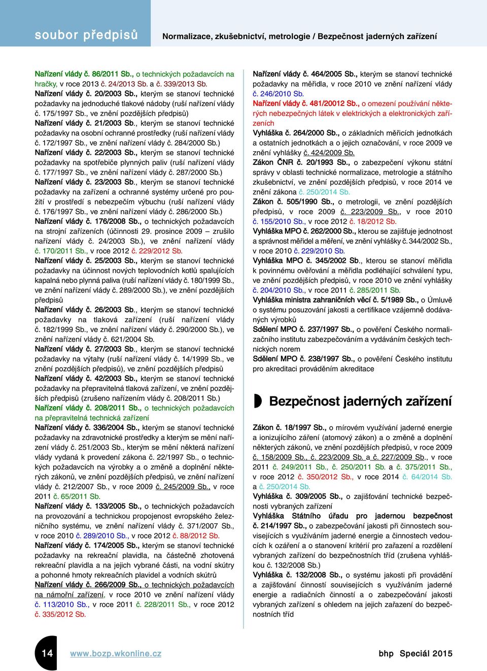 , kterým se stanoví technické požadavky na osobní ochranné prostředky (ruší nařízení vlády č. 172/1997 Sb., ve znění nařízení vlády č. 284/2000 Sb.) Nařízení vlády č. 22/2003 Sb.