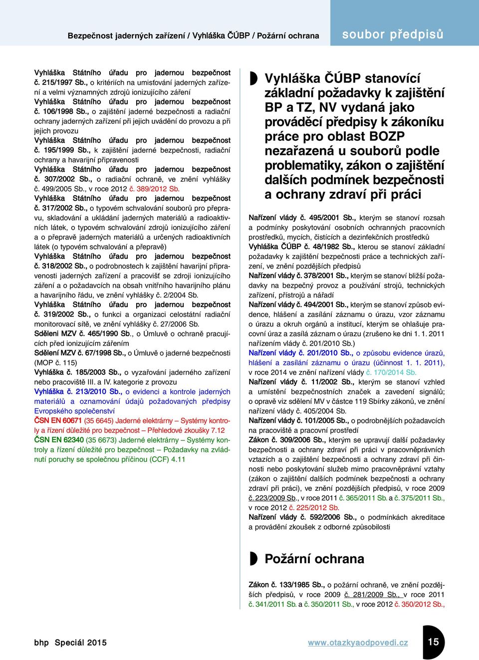 , o zajištění jaderné bezpečnosti a radiační ochrany jaderných zařízení při jejich uvádění do provozu a při jejich provozu Vyhláška Státního úřadu pro jadernou bezpečnost č. 195/1999 Sb.