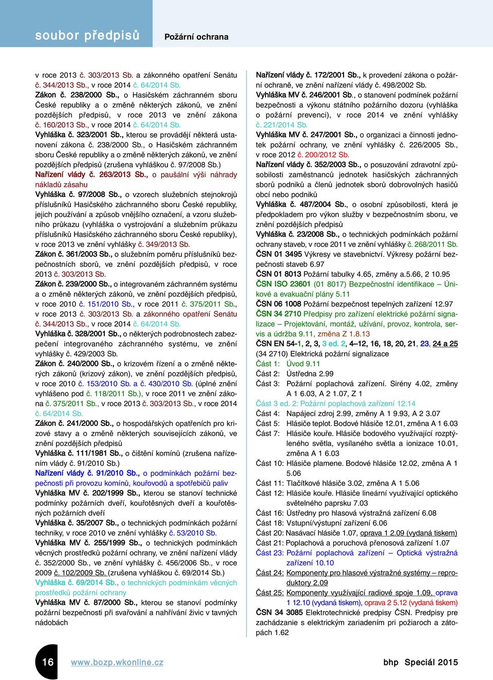 323/2001 Sb., kterou se provádějí některá ustanovení zákona č. 238/2000 Sb., o Hasičském záchranném sboru České republiky a o změně některých zákonů, ve znění pozdějších předpisů (zrušena vyhláškou č.