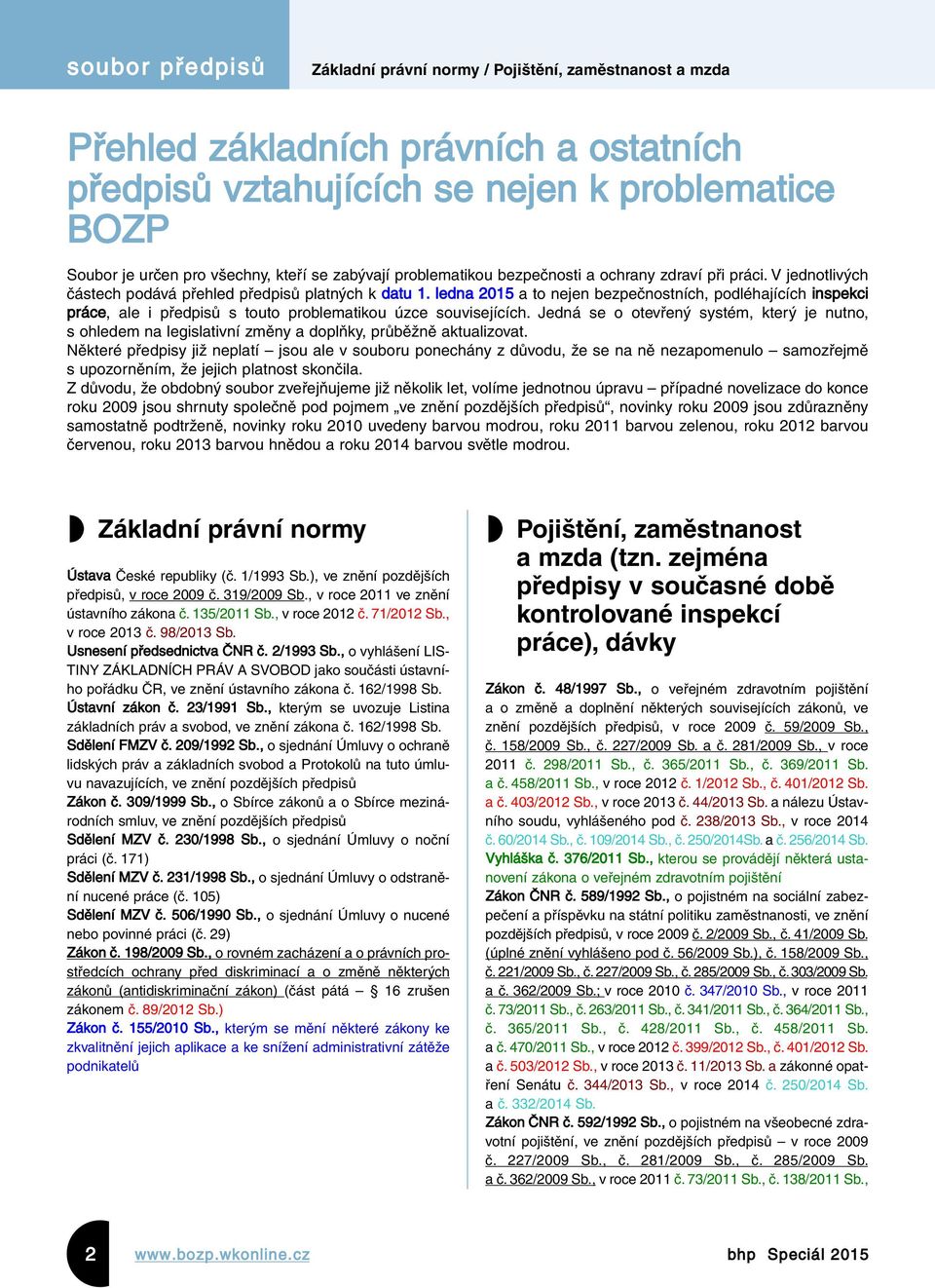 ledna 2015 a to nejen bezpečnostních, podléhajících inspekci práce, ale i předpisů s touto problematikou úzce souvisejících.