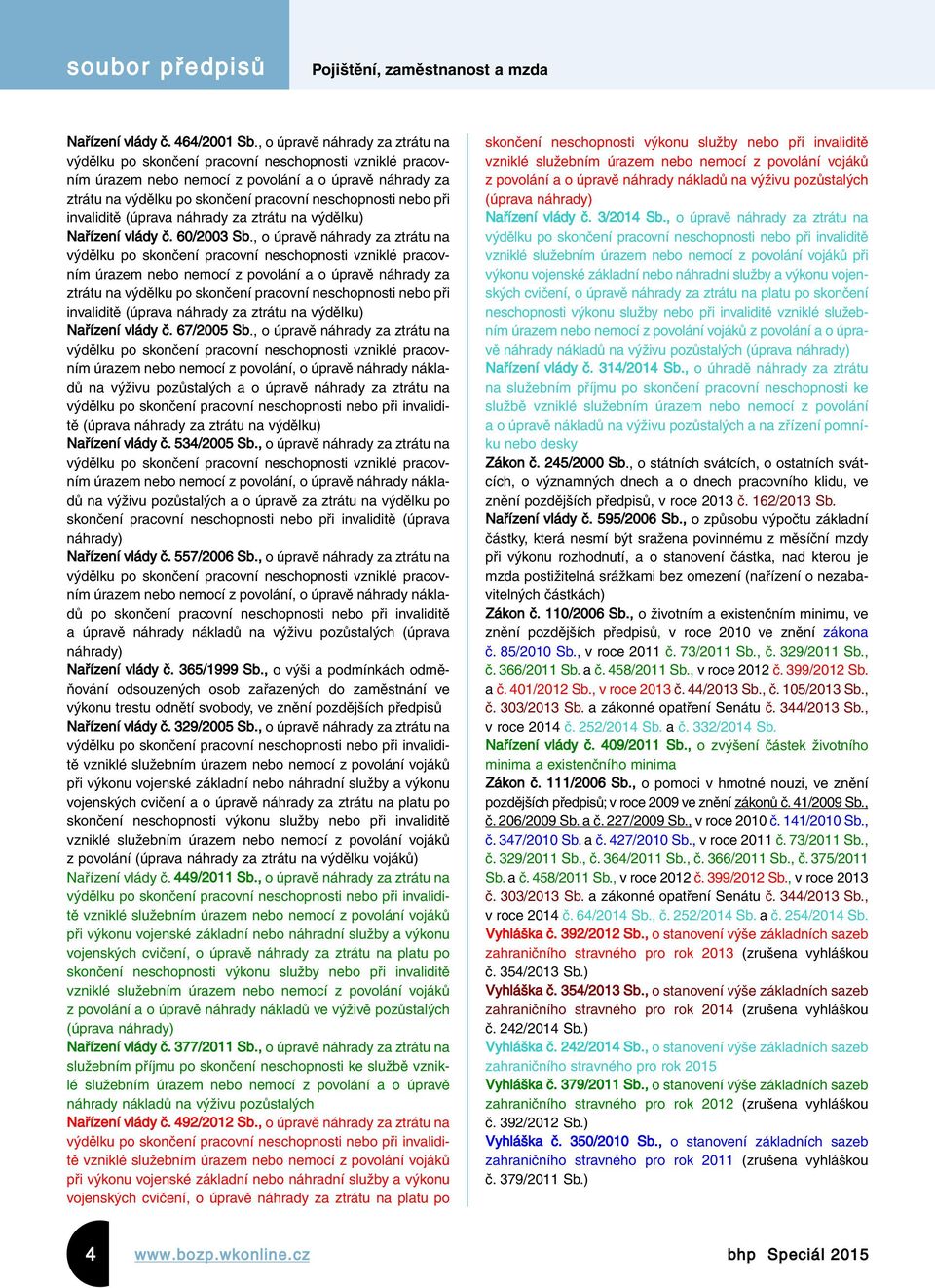 nebo při invaliditě (úprava náhrady za ztrátu na výdělku) Nařízení vlády č. 60/2003 Sb. nebo při invaliditě (úprava náhrady za ztrátu na výdělku) Nařízení vlády č. 67/2005 Sb.