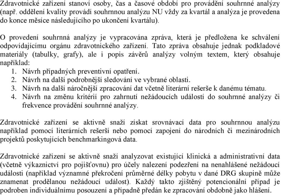 O provedení souhrnná analýzy je vypracována zpráva, která je předložena ke schválení odpovídajícímu orgánu zdravotnického zařízení.