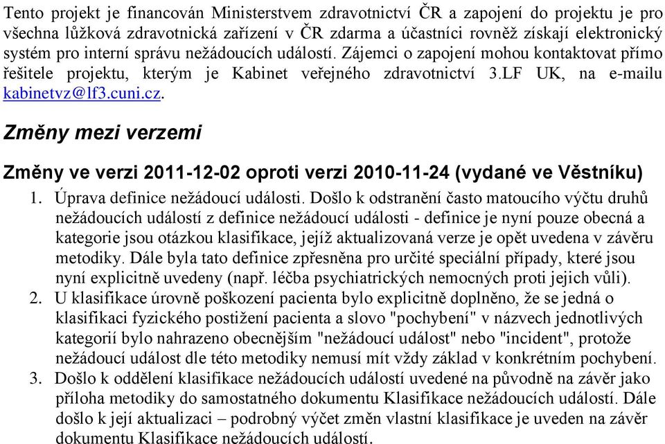 Změny mezi verzemi Změny ve verzi 2011-12-02 oproti verzi 2010-11-24 (vydané ve Věstníku) 1. Úprava definice nežádoucí události.