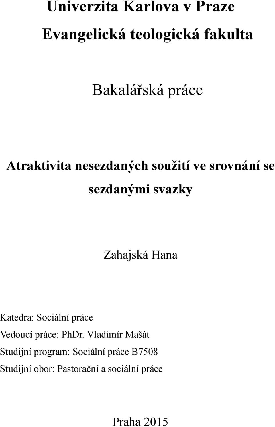 Hana Katedra: Sociální práce Vedoucí práce: PhDr.