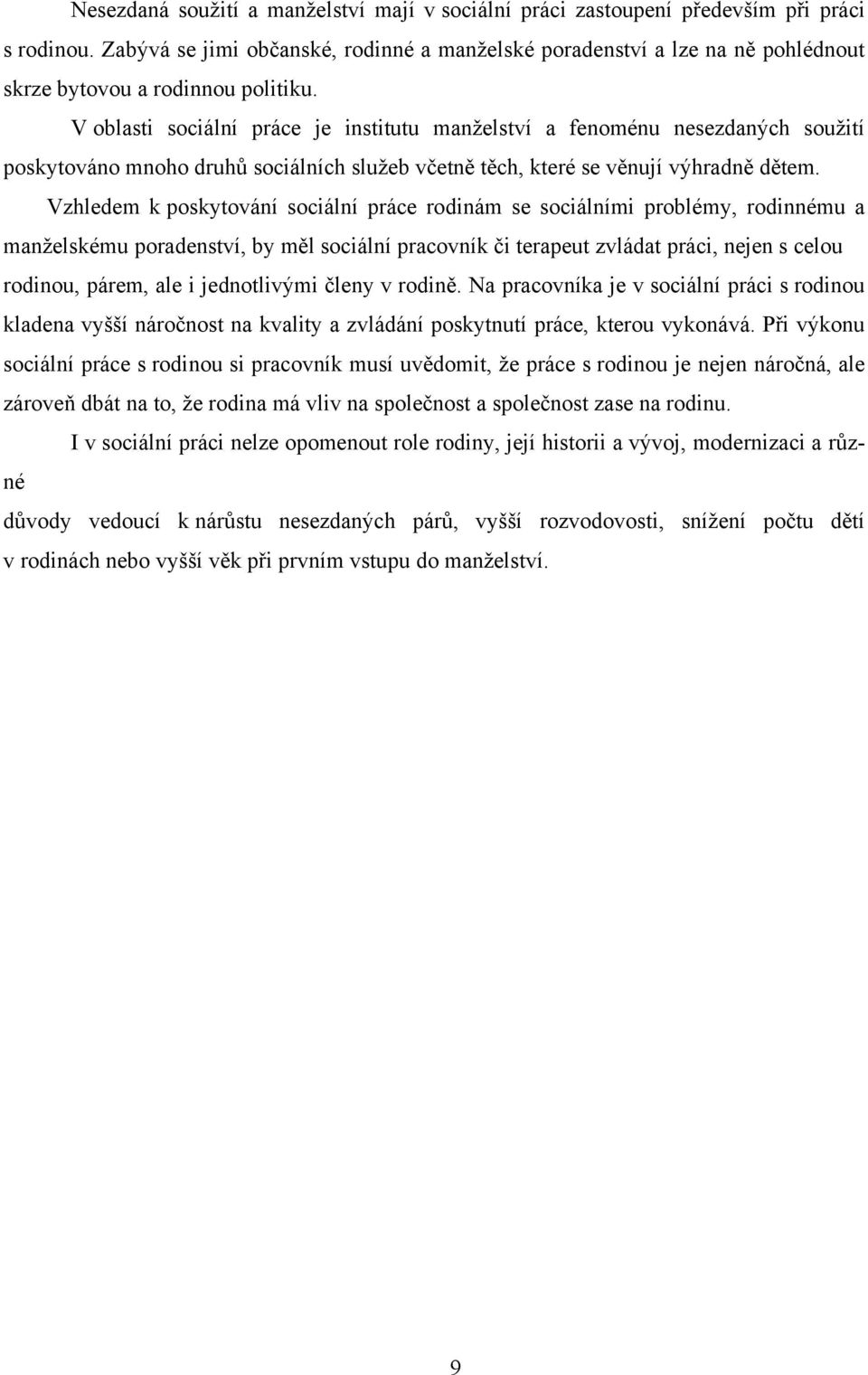 V oblasti sociální práce je institutu manţelství a fenoménu nesezdaných souţití poskytováno mnoho druhů sociálních sluţeb včetně těch, které se věnují výhradně dětem.