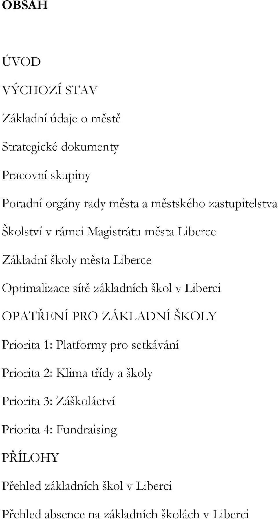 základních škol v Liberci OPATŘENÍ PRO ZÁKLADNÍ ŠKOLY Priorita 1: Platformy pro setkávání Priorita 2: Klima třídy a školy