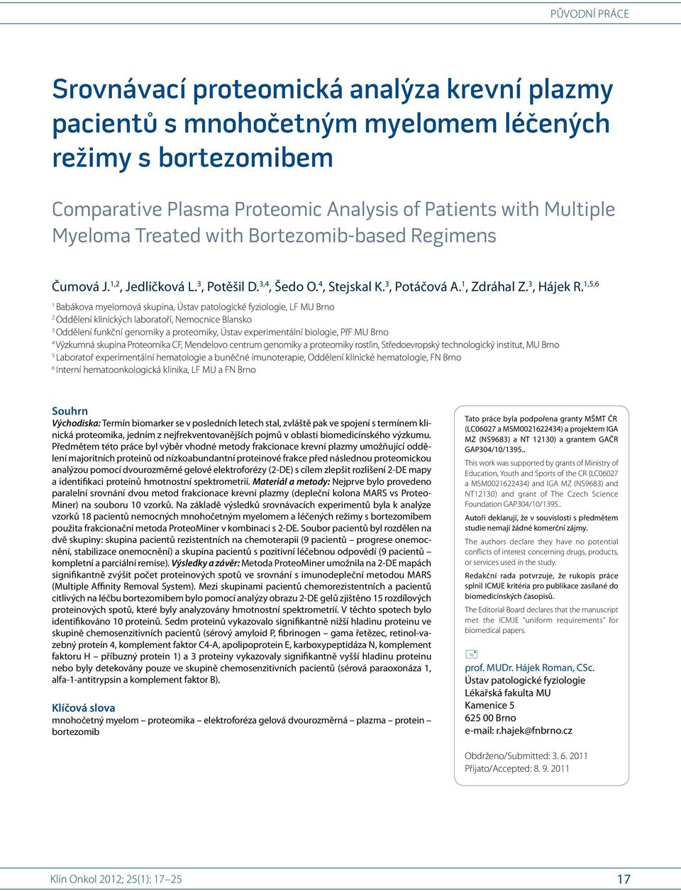 1,5,6 1 Babákova myelomová skupina, Ústav patologické fyziologie, LF MU Brno 2 Oddělení klinických laboratoří, Nemocnice Blansko 3 Oddělení funkční genomiky a proteomiky, Ústav experimentální