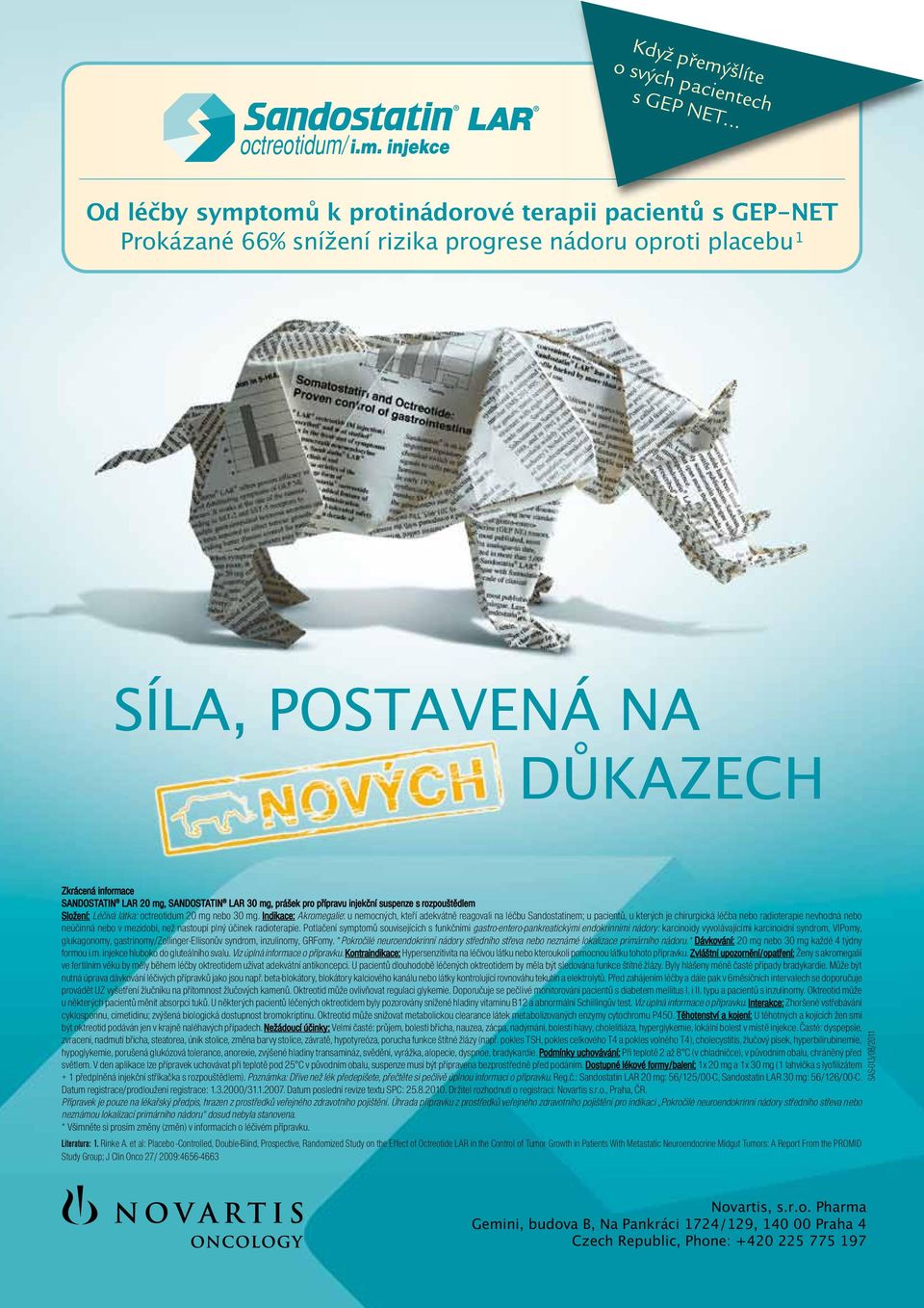 LAR 20 mg, SANDOSTATIN LAR 30 mg, prášek pro přípravu injekční suspenze s rozpouštědlem Složení: Léčivá látka: octreotidum 20 mg nebo 30 mg.