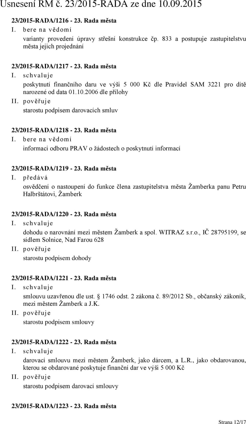 Rada města informaci odboru PRAV o žádostech o poskytnutí informací 23/2015-RADA/1219-23. Rada města I.