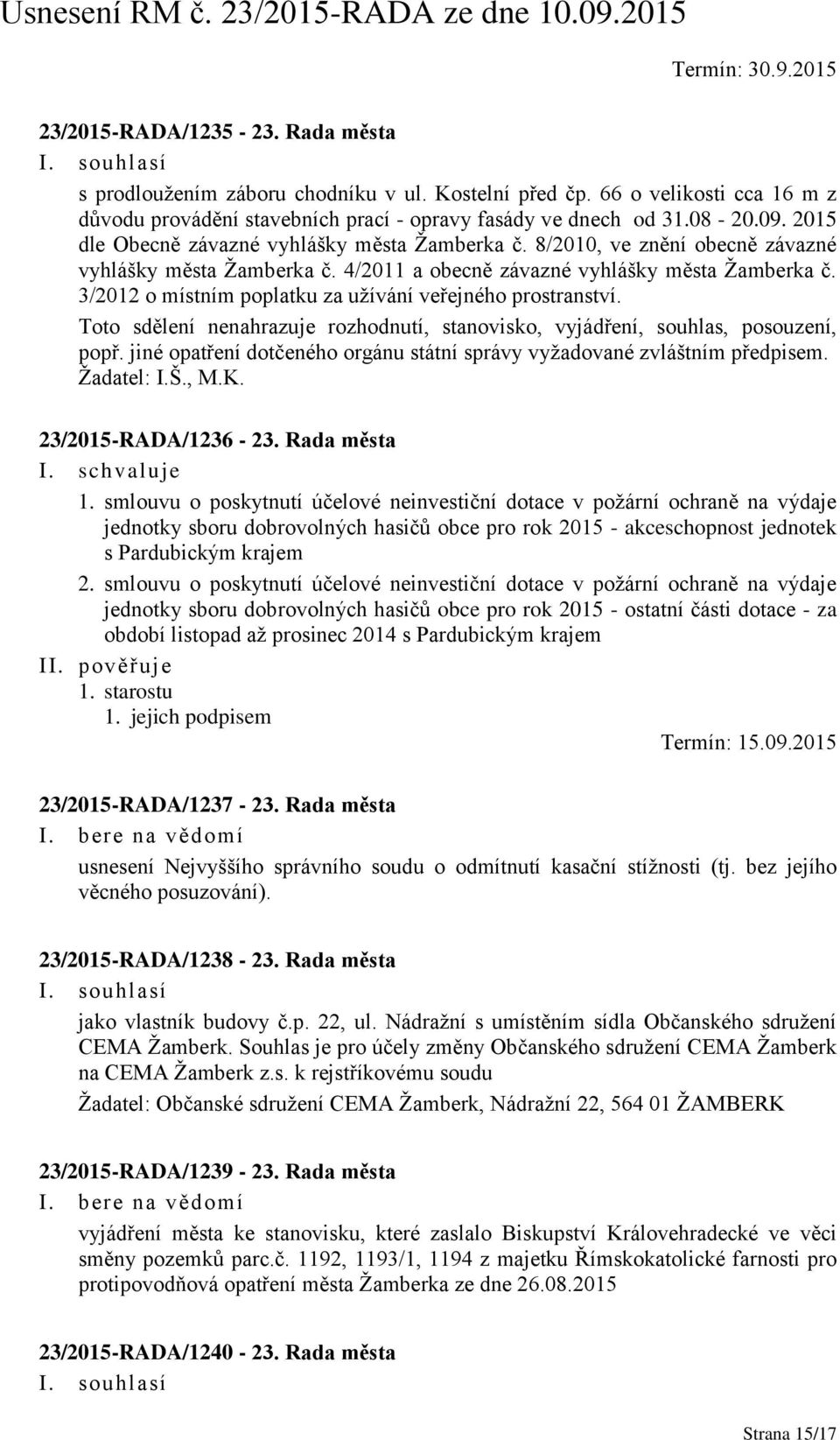 3/2012 o místním poplatku za užívání veřejného prostranství. Toto sdělení nenahrazuje rozhodnutí, stanovisko, vyjádření, souhlas, posouzení, popř.