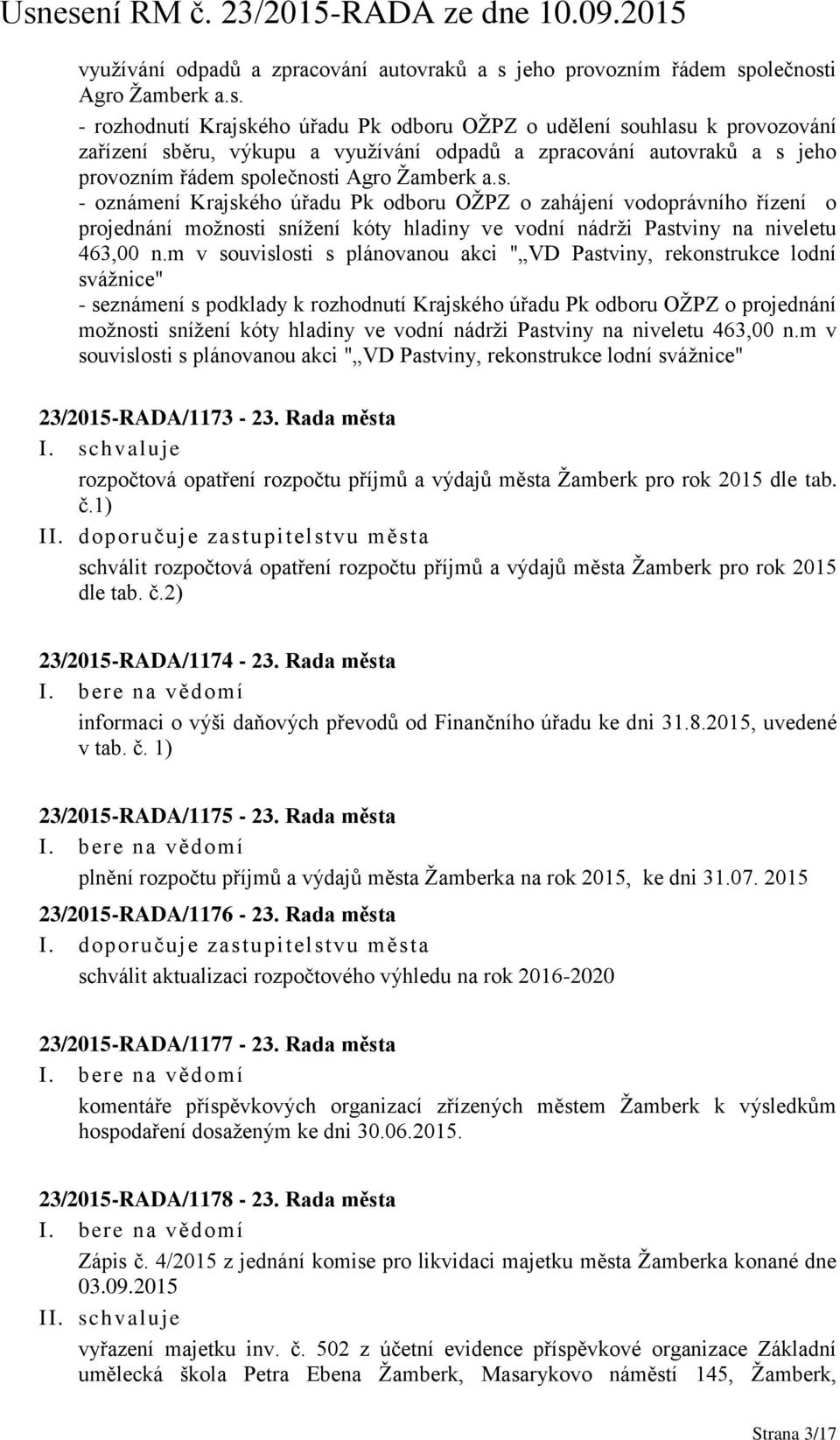 s. - oznámení Krajského úřadu Pk odboru OŽPZ o zahájení vodoprávního řízení o projednání možnosti snížení kóty hladiny ve vodní nádrži Pastviny na niveletu 463,00 n.