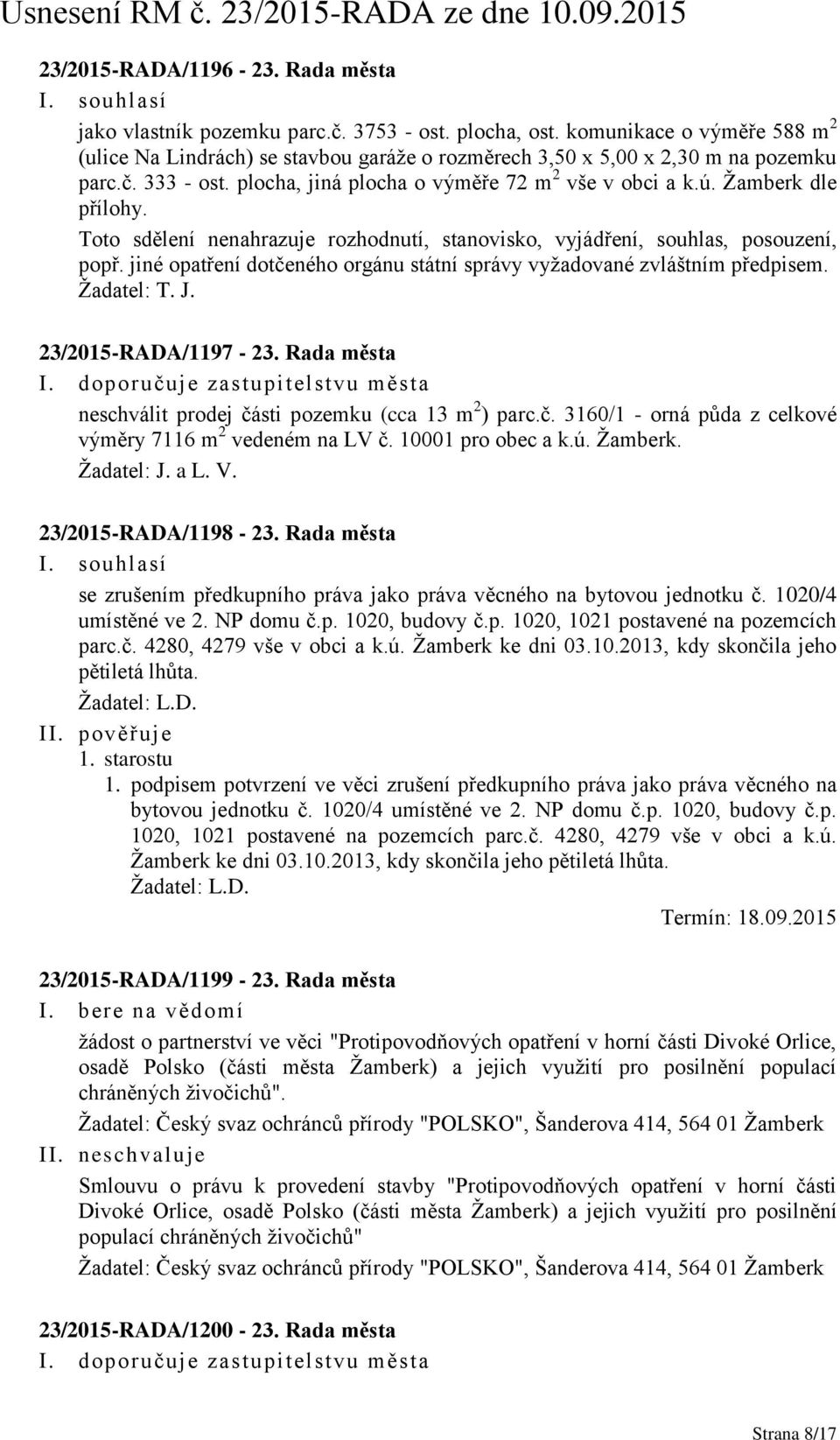 Žamberk dle přílohy. Toto sdělení nenahrazuje rozhodnutí, stanovisko, vyjádření, souhlas, posouzení, popř. jiné opatření dotčeného orgánu státní správy vyžadované zvláštním předpisem. Žadatel: T. J.