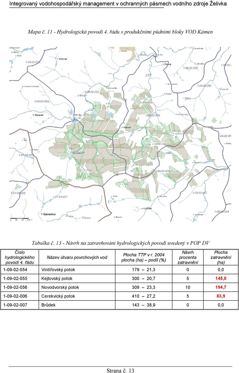 Vintířovský potok 179 21,3 0 0,0 1-09-02-055 Kejtovský potok 300 20,7 5 145,0 1-09-02-056