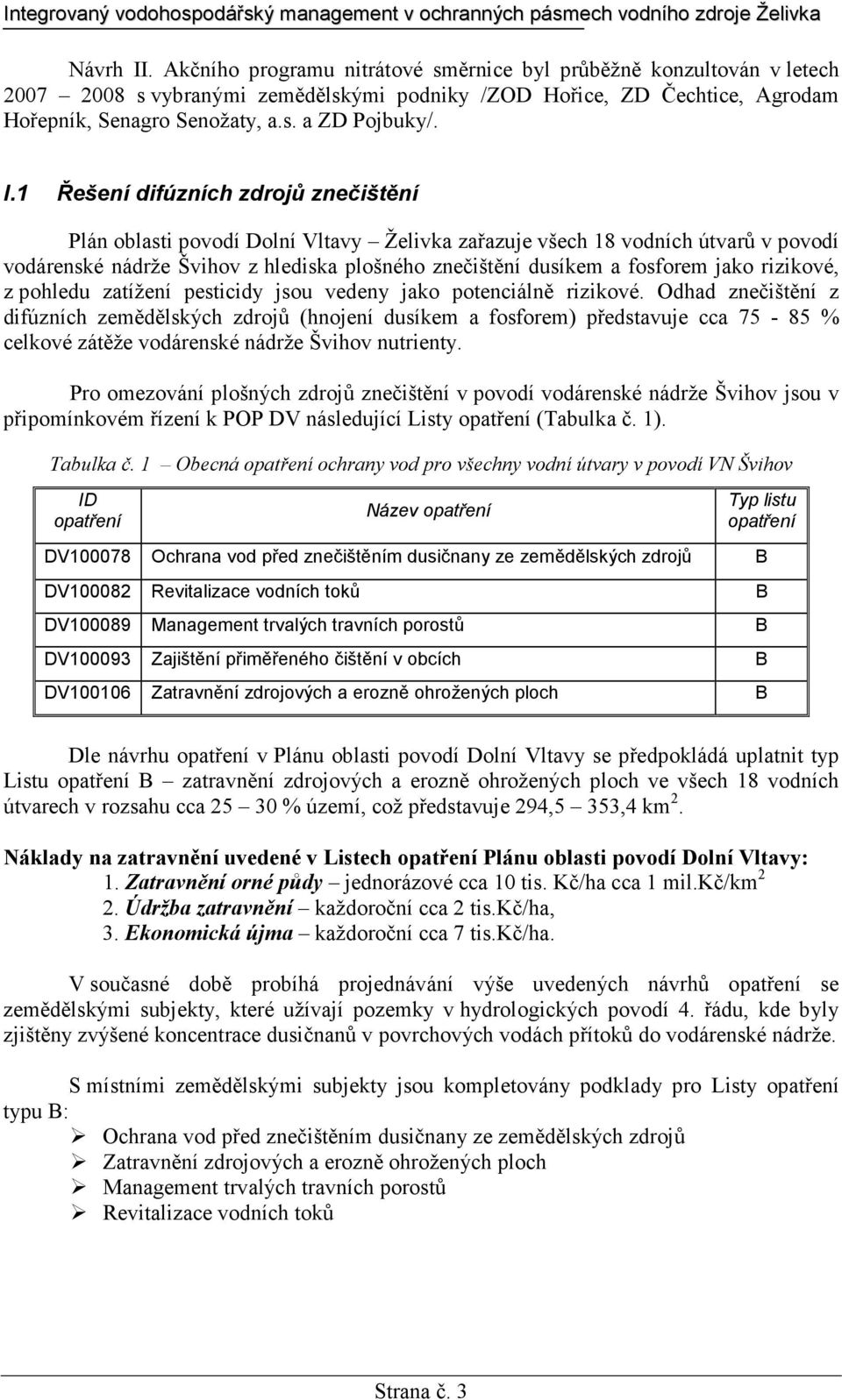 jako rizikové, z pohledu zatížení pesticidy jsou vedeny jako potenciálně rizikové.