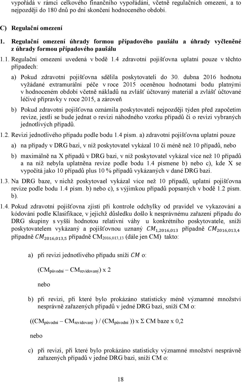 4 zdravotní pojišťovna uplatní pouze v těchto případech: a) Pokud zdravotní pojišťovna sdělila poskytovateli do 30.