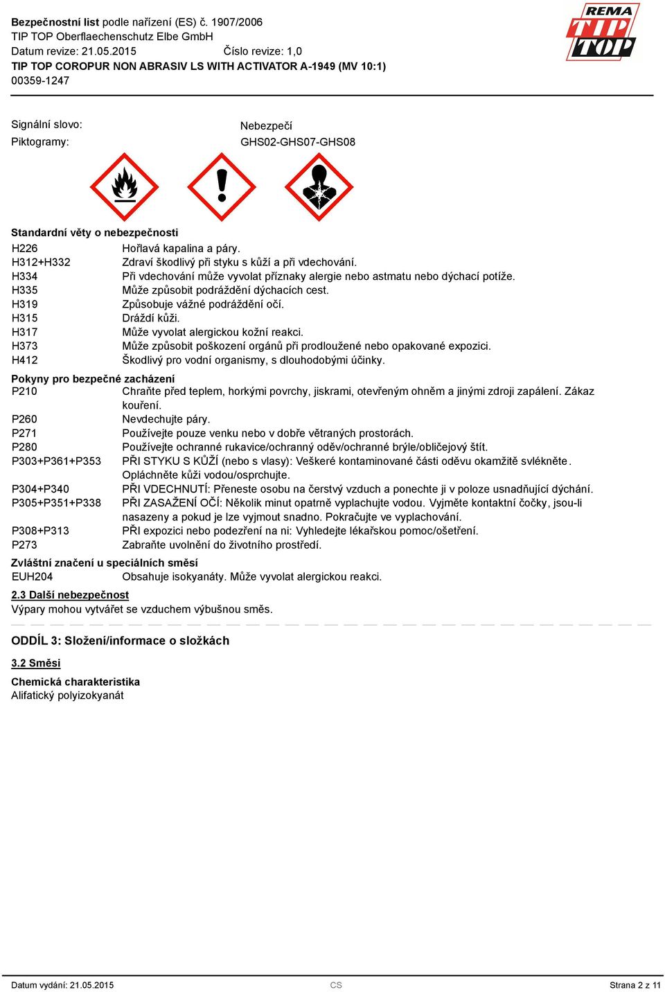 H15 H17 Může vyvolat alergickou kožní reakci. H7 Může způsobit poškození orgánů při prodloužené nebo opakované expozici. H412 Škodlivý pro vodní organismy, s dlouhodobými účinky.