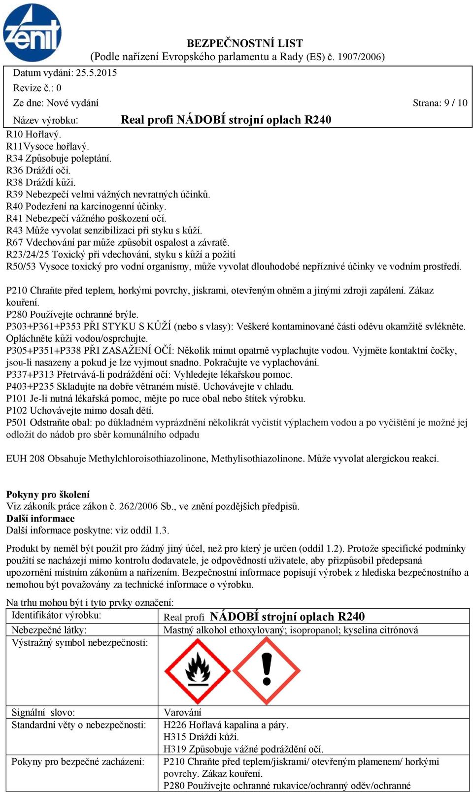 R23/24/25 Toxický při vdechování, styku s kůží a požití R50/53 Vysoce toxický pro vodní organismy, může vyvolat dlouhodobé nepříznivé účinky ve vodním prostředí.